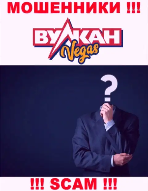 Нет возможности узнать, кто конкретно является прямыми руководителями конторы Vulkan Vegas - это однозначно мошенники