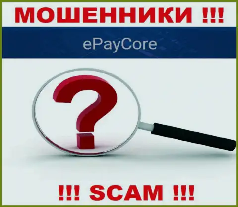 Мошенники EPayCore не представляют местонахождение компании - это МОШЕННИКИ !