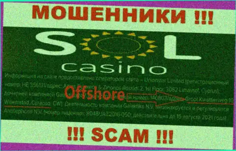 РАЗВОДИЛЫ Sol Casino сливают средства наивных людей, находясь в офшоре по этому адресу: Groot Kwartierweg 10 Willemstad Curacao, CW