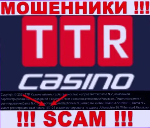 Подальше держитесь от компании TTR Casino, вероятно с фейковым номером регистрации - 152125