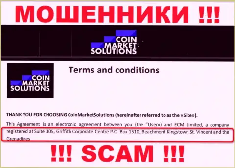 Свои неправомерные действия Coin Market Solutions прокручивают с оффшорной зоны, находясь по адресу: Сьюит 305, Корпоративный центр Гриффита, П.О Бокс 1510, Бичмонт Кингстаун, Сент-Винсент и Гренадины